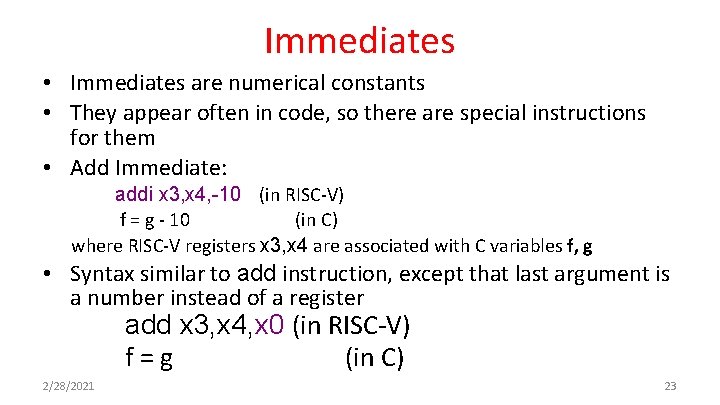 Immediates • Immediates are numerical constants • They appear often in code, so there