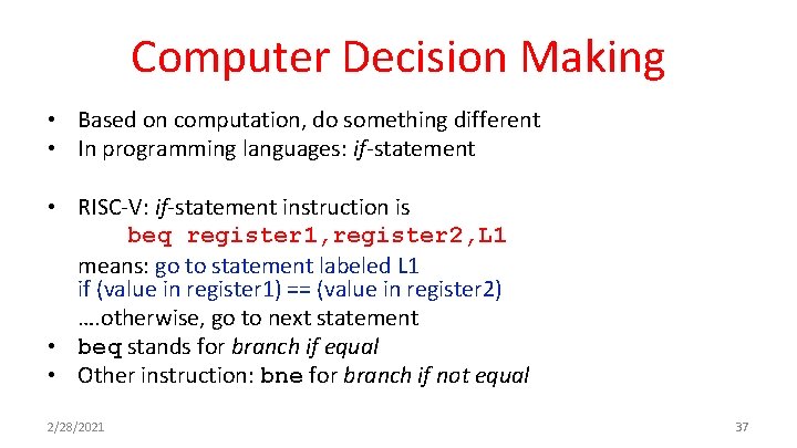 Computer Decision Making • Based on computation, do something different • In programming languages: