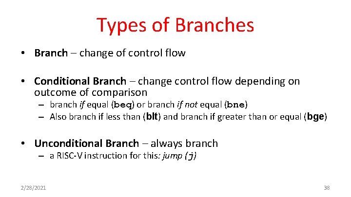 Types of Branches • Branch – change of control flow • Conditional Branch –