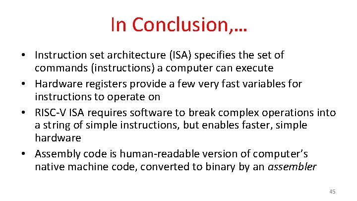 In Conclusion, … • Instruction set architecture (ISA) specifies the set of commands (instructions)