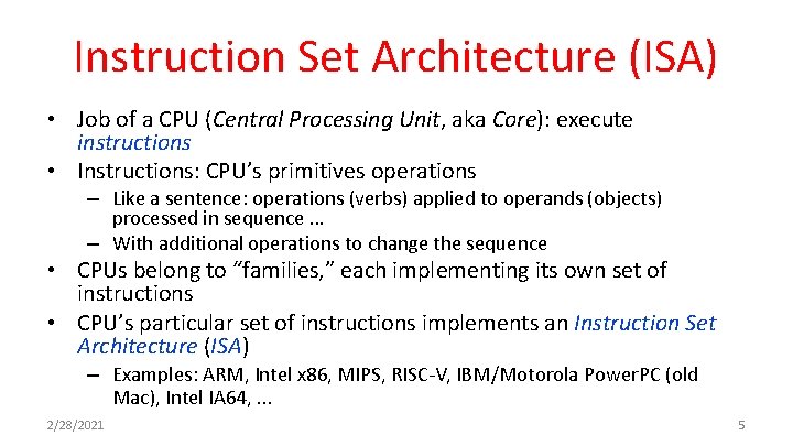 Instruction Set Architecture (ISA) • Job of a CPU (Central Processing Unit, aka Core): Instruction Set Architecture (ISA) • Job of a CPU (Central Processing Unit, aka Core):