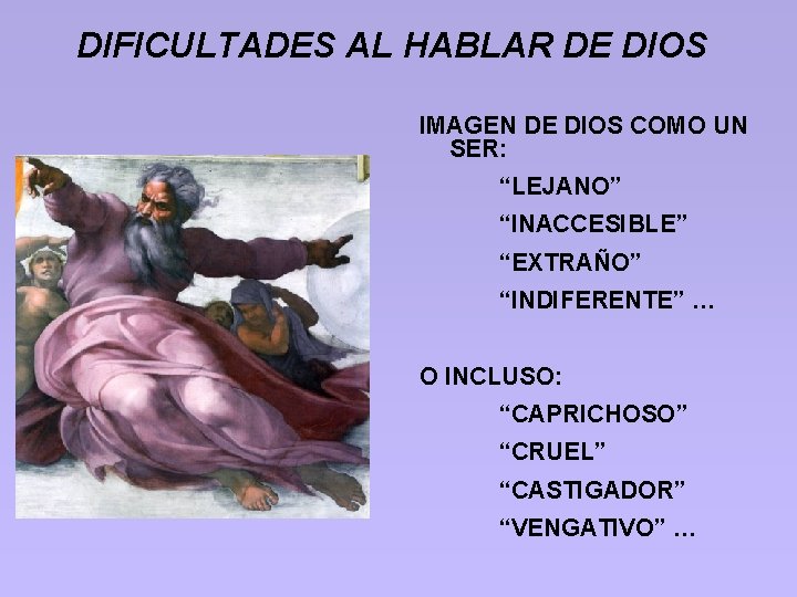 DIFICULTADES AL HABLAR DE DIOS IMAGEN DE DIOS COMO UN SER: “LEJANO” “INACCESIBLE” “EXTRAÑO”