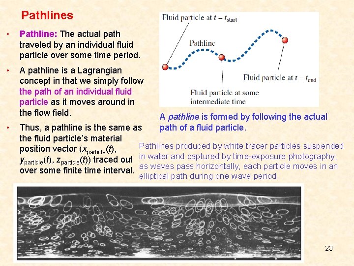 Pathlines • Pathline: The actual path traveled by an individual fluid particle over some