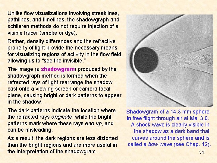 Unlike flow visualizations involving streaklines, pathlines, and timelines, the shadowgraph and schlieren methods do