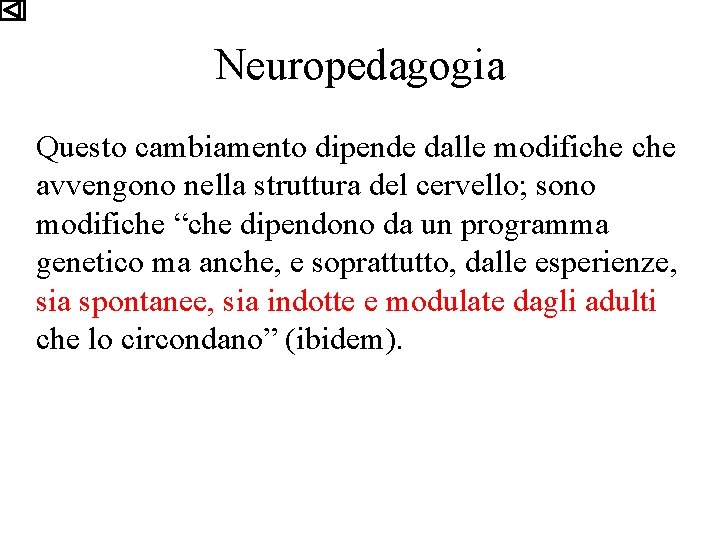 Neuropedagogia Questo cambiamento dipende dalle modifiche avvengono nella struttura del cervello; sono modifiche “che