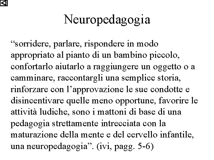 Neuropedagogia “sorridere, parlare, rispondere in modo appropriato al pianto di un bambino piccolo, confortarlo