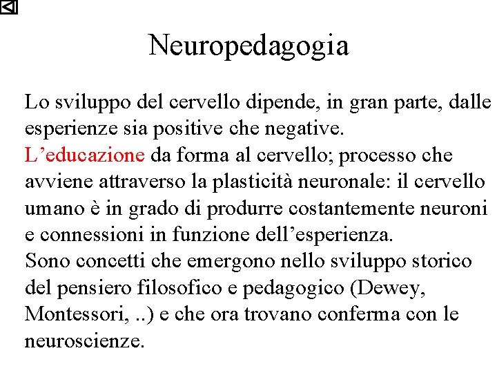 Neuropedagogia Lo sviluppo del cervello dipende, in gran parte, dalle esperienze sia positive che