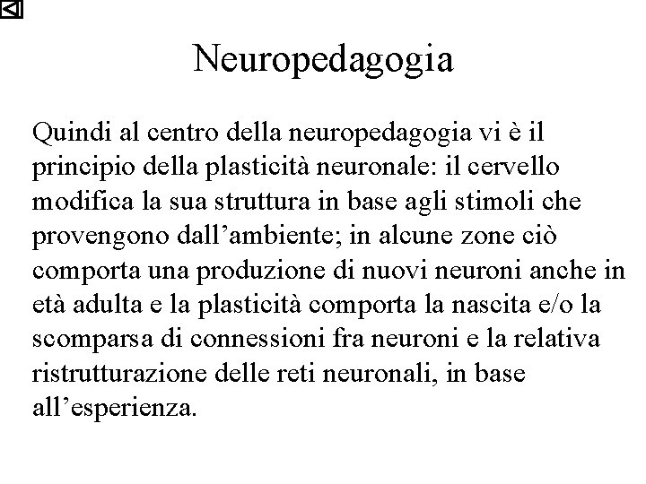 Neuropedagogia Quindi al centro della neuropedagogia vi è il principio della plasticità neuronale: il