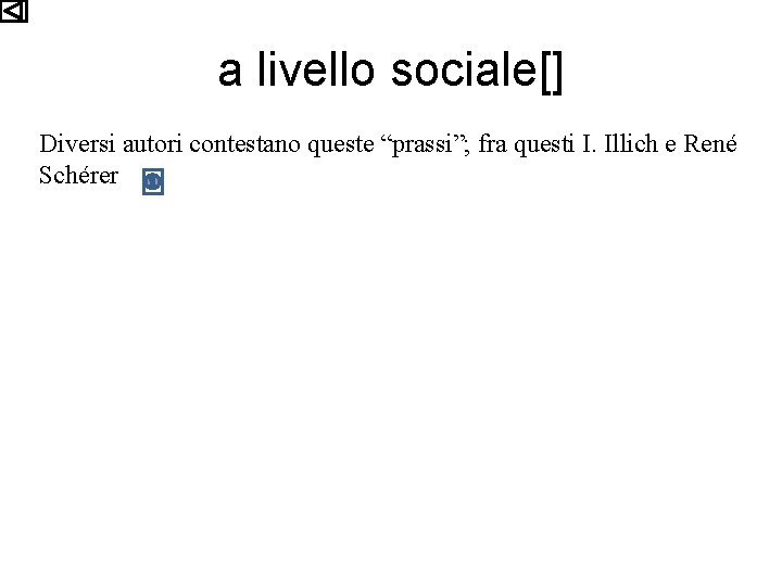 a livello sociale[] Diversi autori contestano queste “prassi”; fra questi I. Illich e René