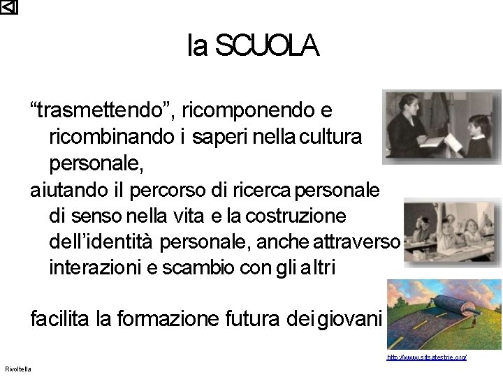 la SCUOLA “trasmettendo”, ricomponendo e ricombinando i saperi nella cultura personale, aiutando il percorso