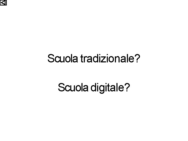 Scuola tradizionale? Scuola digitale? 