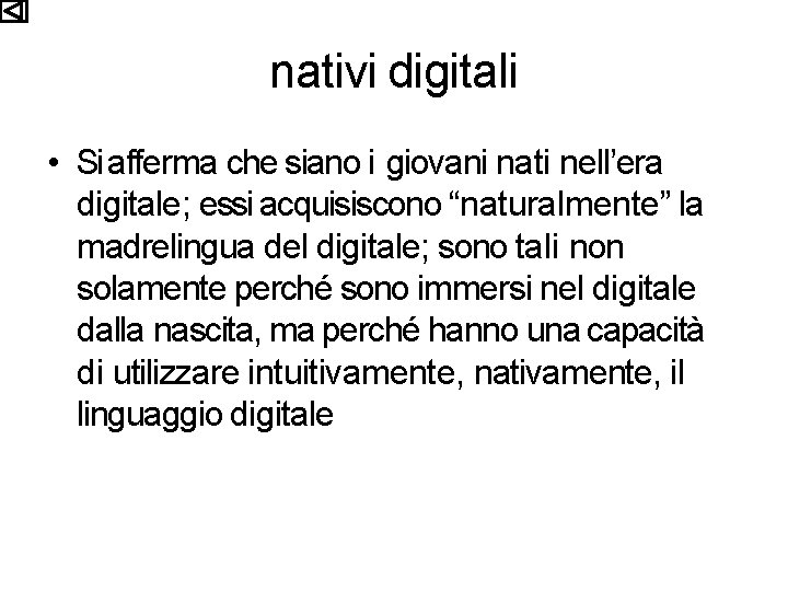 nativi digitali • Si afferma che siano i giovani nati nell’era digitale; essi acquisiscono