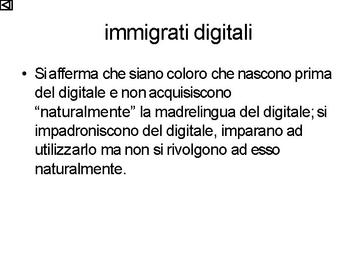 immigrati digitali • Si afferma che siano coloro che nascono prima del digitale e