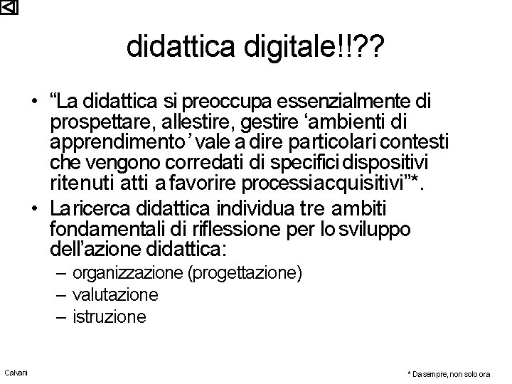 didattica digitale!!? ? • “La didattica si preoccupa essenzialmente di prospettare, allestire, gestire ‘ambienti