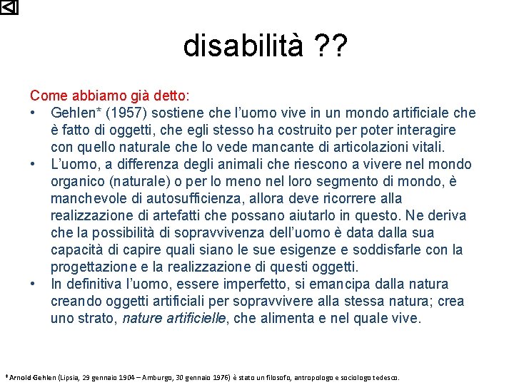 disabilità ? ? Come abbiamo già detto: • Gehlen* (1957) sostiene che l’uomo vive
