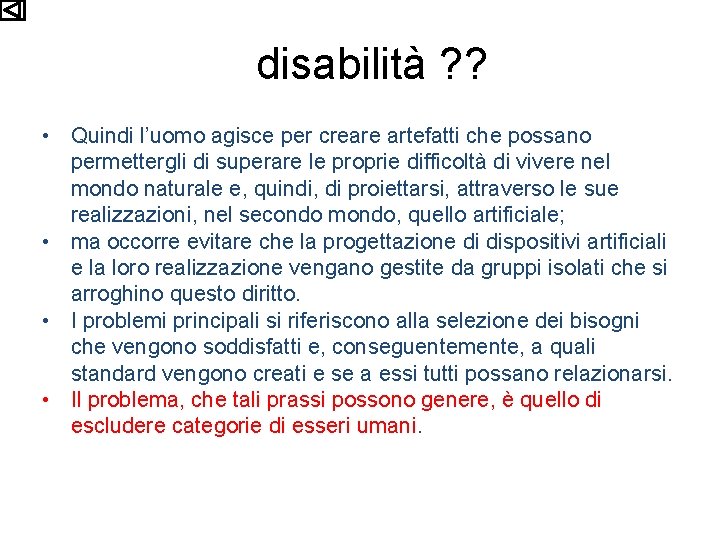 disabilità ? ? • Quindi l’uomo agisce per creare artefatti che possano permettergli di
