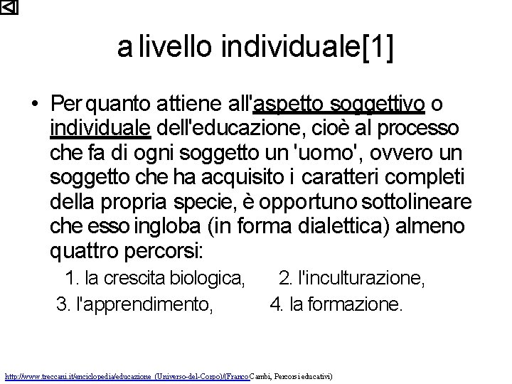 a livello individuale[1] • Per quanto attiene all'aspetto soggettivo o individuale dell'educazione, cioè al