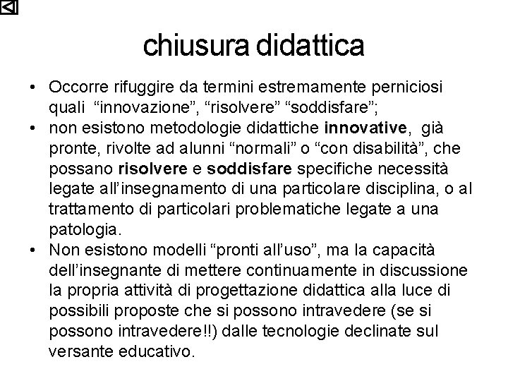 chiusura didattica • Occorre rifuggire da termini estremamente perniciosi quali “innovazione”, “risolvere” “soddisfare”; •