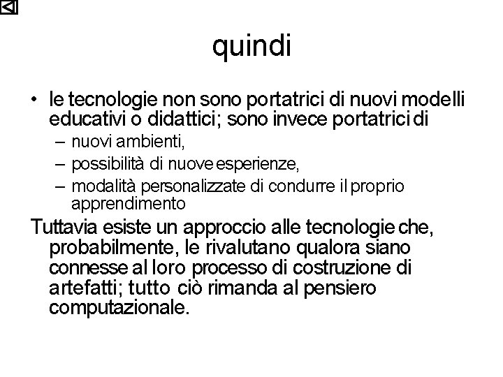 quindi • le tecnologie non sono portatrici di nuovi modelli educativi o didattici; sono