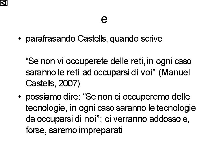 e • parafrasando Castells, quando scrive “Se non vi occuperete delle reti, in ogni