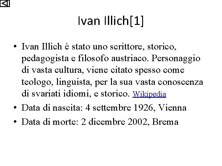 Ivan Illich[1] • Ivan Illich è stato uno scrittore, storico, pedagogista e filosofo austriaco.