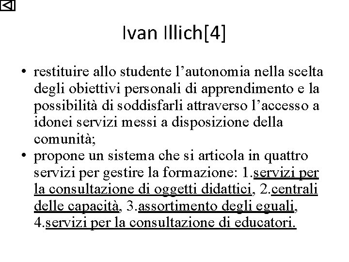 Ivan Illich[4] • restituire allo studente l’autonomia nella scelta degli obiettivi personali di apprendimento