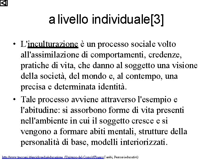 a livello individuale[3] • L'inculturazione è un processo sociale volto all'assimilazione di comportamenti, credenze,