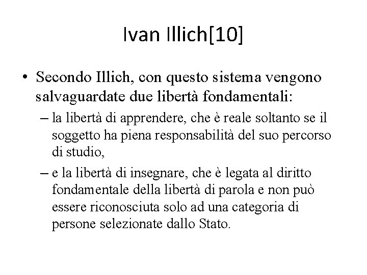Ivan Illich[10] • Secondo Illich, con questo sistema vengono salvaguardate due libertà fondamentali: –