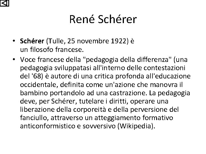 René Schérer • Schérer (Tulle, 25 novembre 1922) è un filosofo francese. • Voce