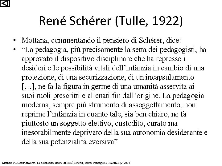 René Schérer (Tulle, 1922) • Mottana, commentando il pensiero di Schérer, dice: • “La