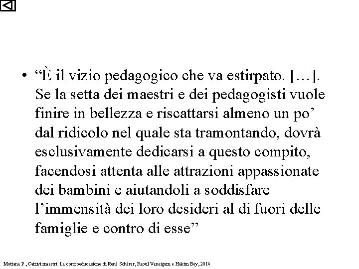  • “È il vizio pedagogico che va estirpato. […]. Se la setta dei