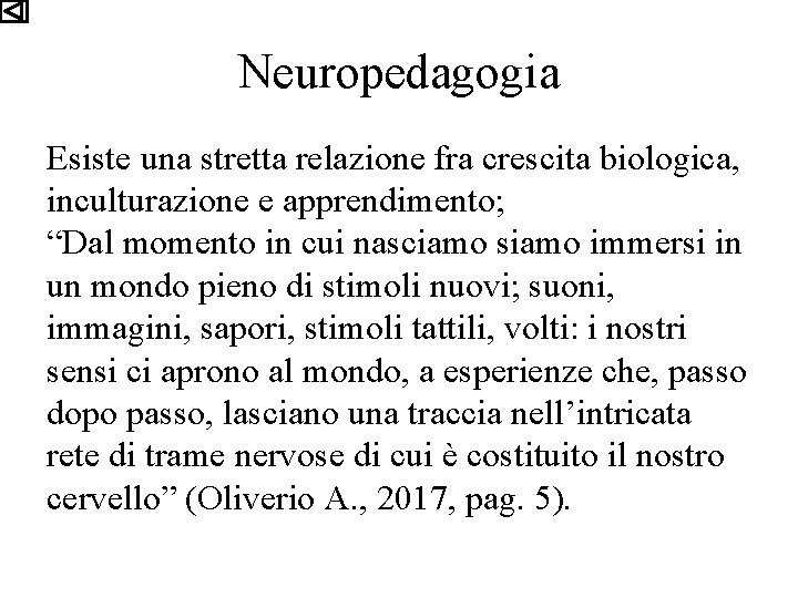Neuropedagogia Esiste una stretta relazione fra crescita biologica, inculturazione e apprendimento; “Dal momento in