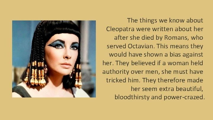 The things we know about Cleopatra were written about her after she died by