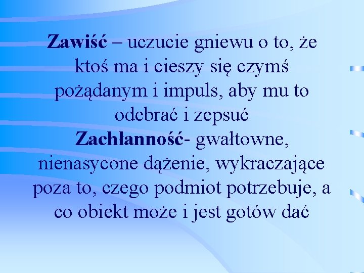 Zawiść – uczucie gniewu o to, że ktoś ma i cieszy się czymś pożądanym