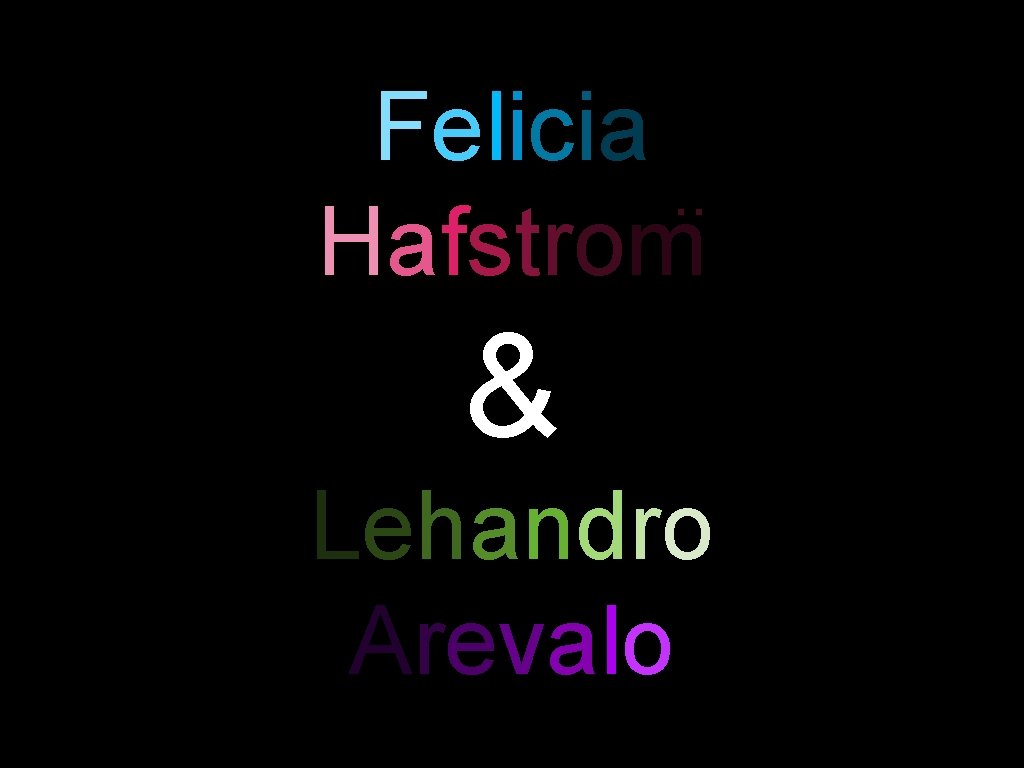 Felicia. . Hafstrom & Lehandro Arevalo 