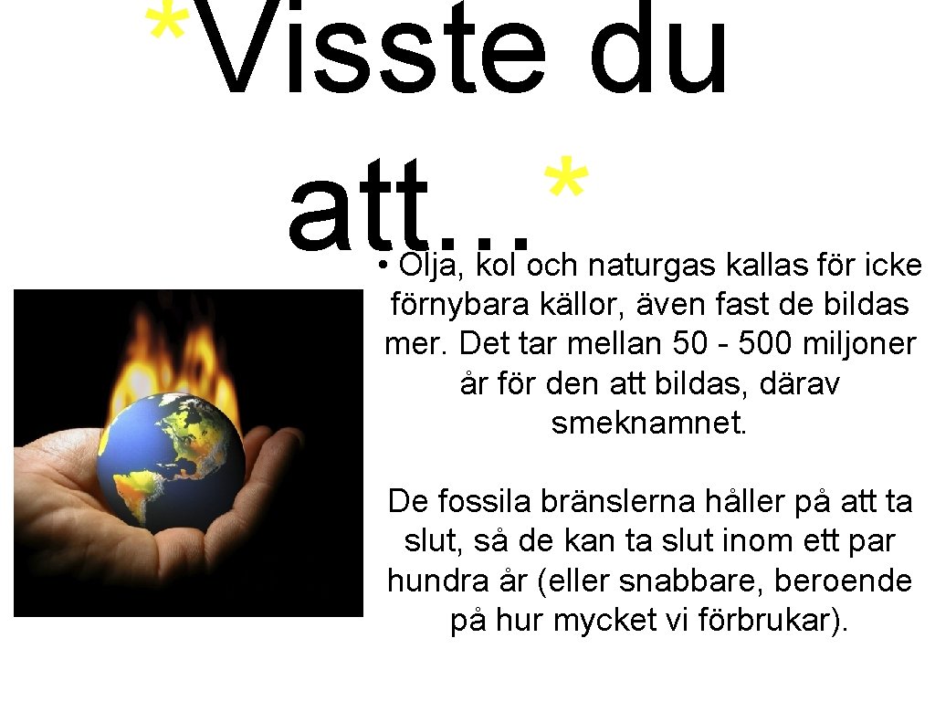 *Visste du att. . . * • Olja, kol och naturgas kallas för icke