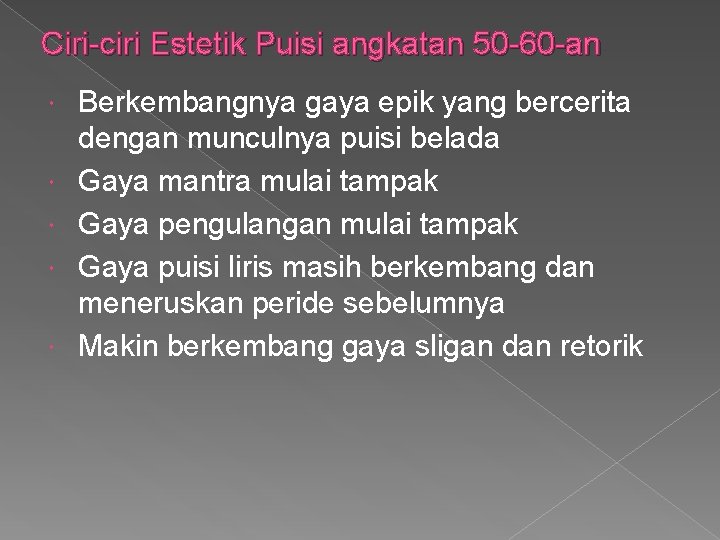 Ciri-ciri Estetik Puisi angkatan 50 -60 -an Berkembangnya gaya epik yang bercerita dengan munculnya