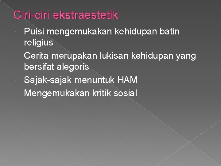 Ciri-ciri ekstraestetik Puisi mengemukakan kehidupan batin religius Cerita merupakan lukisan kehidupan yang bersifat alegoris