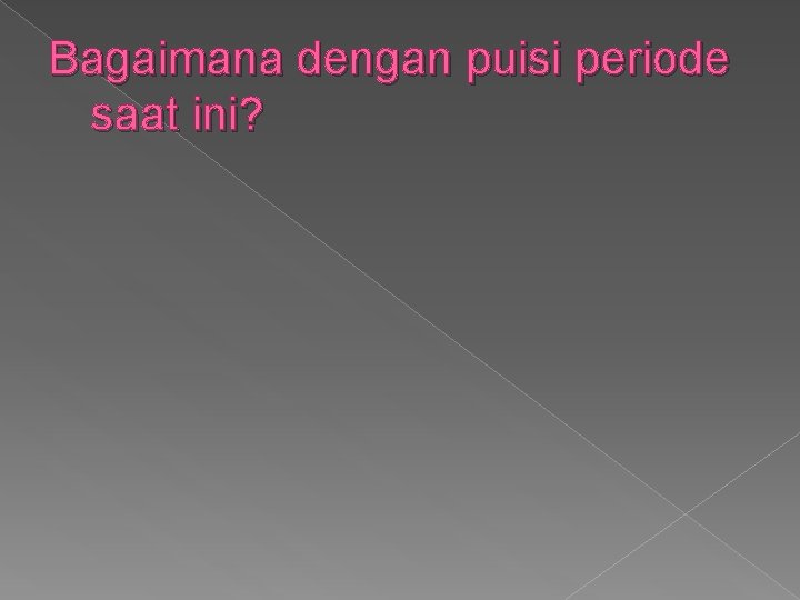 Bagaimana dengan puisi periode saat ini? 