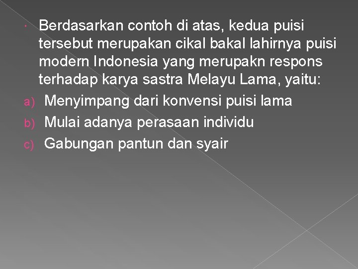 Berdasarkan contoh di atas, kedua puisi tersebut merupakan cikal bakal lahirnya puisi modern Indonesia