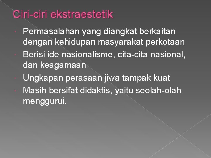 Ciri-ciri ekstraestetik Permasalahan yang diangkat berkaitan dengan kehidupan masyarakat perkotaan Berisi ide nasionalisme, cita-cita