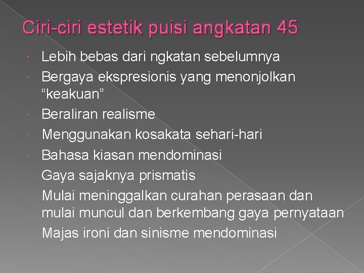 Ciri-ciri estetik puisi angkatan 45 Lebih bebas dari ngkatan sebelumnya Bergaya ekspresionis yang menonjolkan