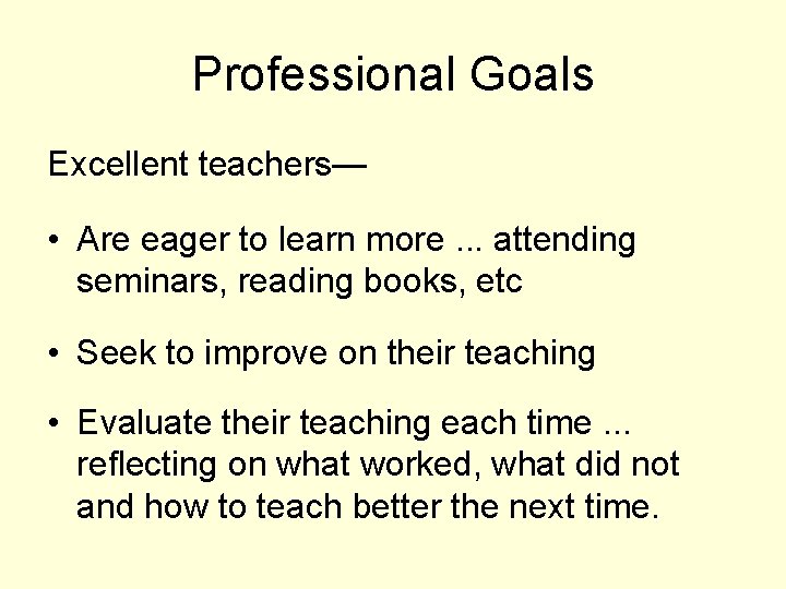 Professional Goals Excellent teachers— • Are eager to learn more. . . attending seminars,