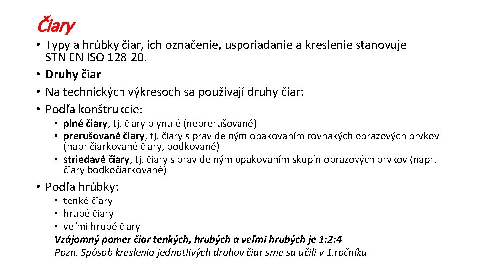 Čiary • Typy a hrúbky čiar, ich označenie, usporiadanie a kreslenie stanovuje STN EN