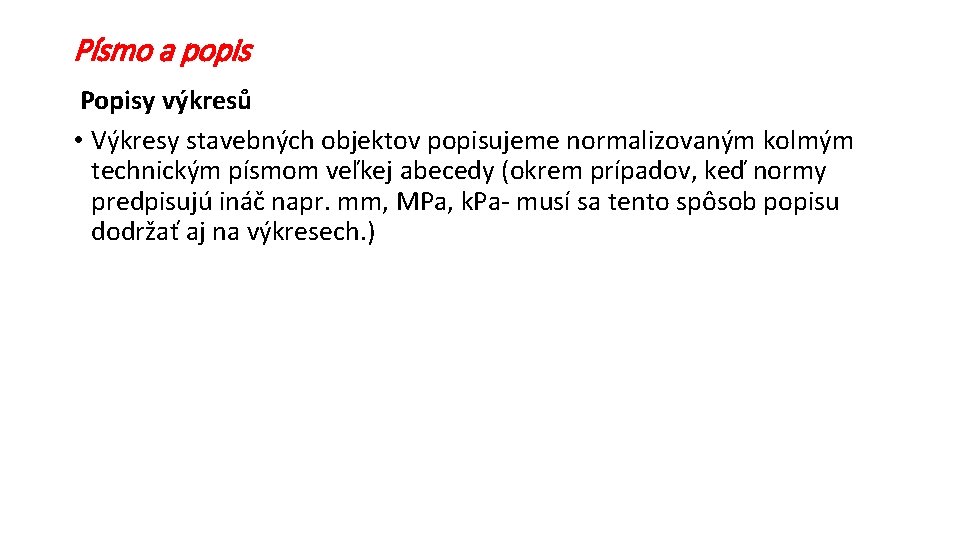 Písmo a popis Popisy výkresů • Výkresy stavebných objektov popisujeme normalizovaným kolmým technickým písmom