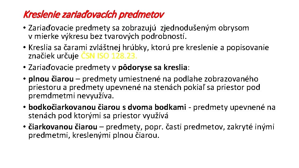 Kreslenie zariaďovacích predmetov • Zariaďovacie predmety sa zobrazujú zjednodušeným obrysom v mierke výkresu bez