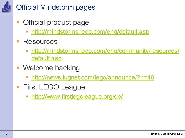 Official Mindstorm pages § Official product page § http: //mindstorms. lego. com/eng/default. asp §