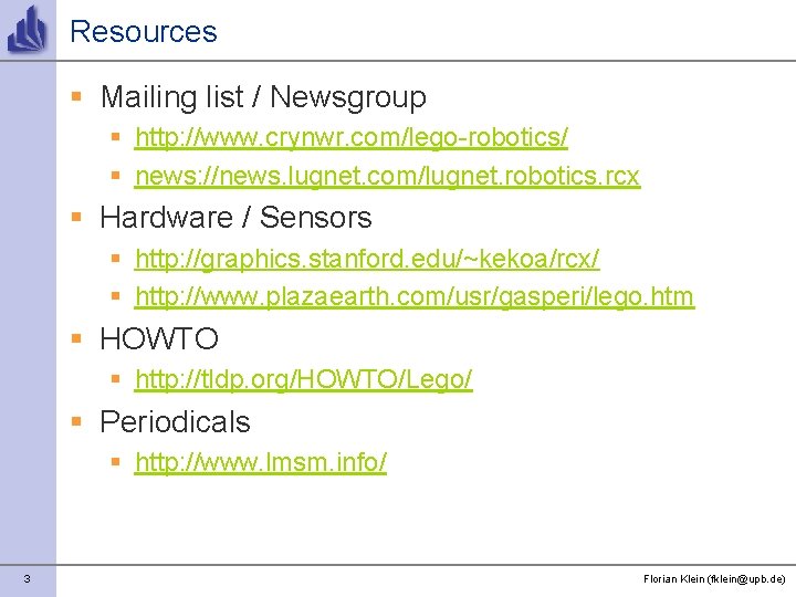 Resources § Mailing list / Newsgroup § http: //www. crynwr. com/lego-robotics/ § news: //news.