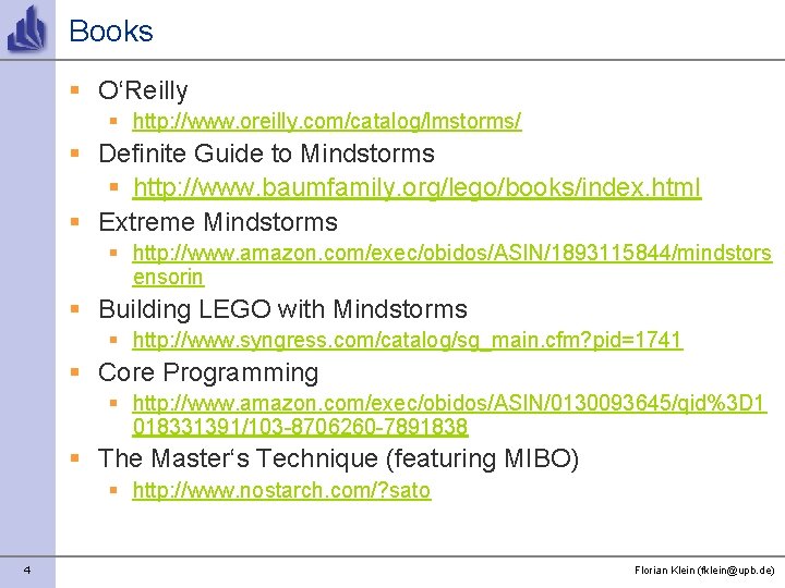 Books § O‘Reilly § http: //www. oreilly. com/catalog/lmstorms/ § Definite Guide to Mindstorms §