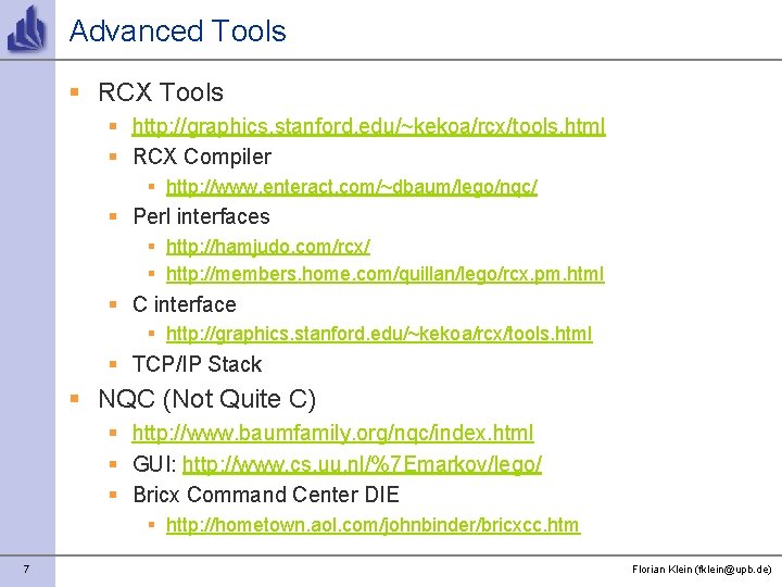 Advanced Tools § RCX Tools § http: //graphics. stanford. edu/~kekoa/rcx/tools. html § RCX Compiler